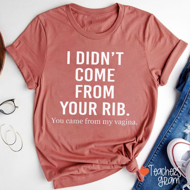 I Didn't Come From Your Rib Teacher T-Shirt