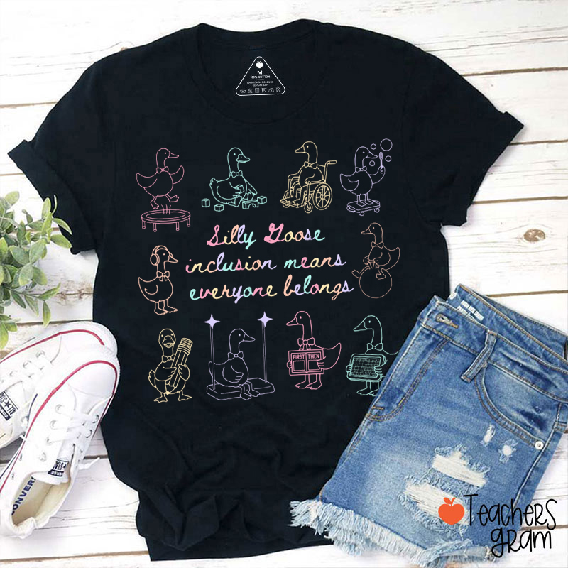 Silly Goose Inclusion Means Everyone Belongs Teacher T-Shirt