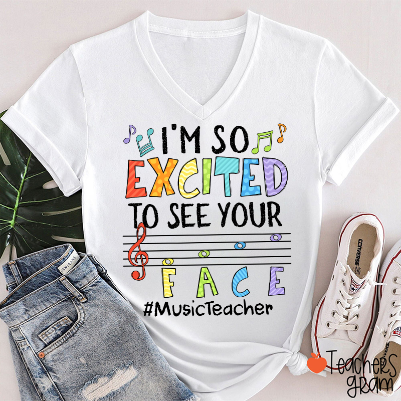 Music Teacher I'm So Excited To See Your Face  V-Neck T-Shirt