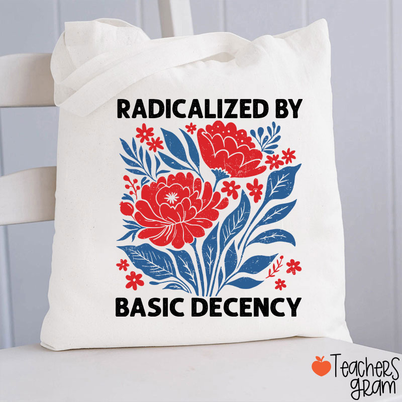 Radicalized By Basic Decency Teacher Tote Bag