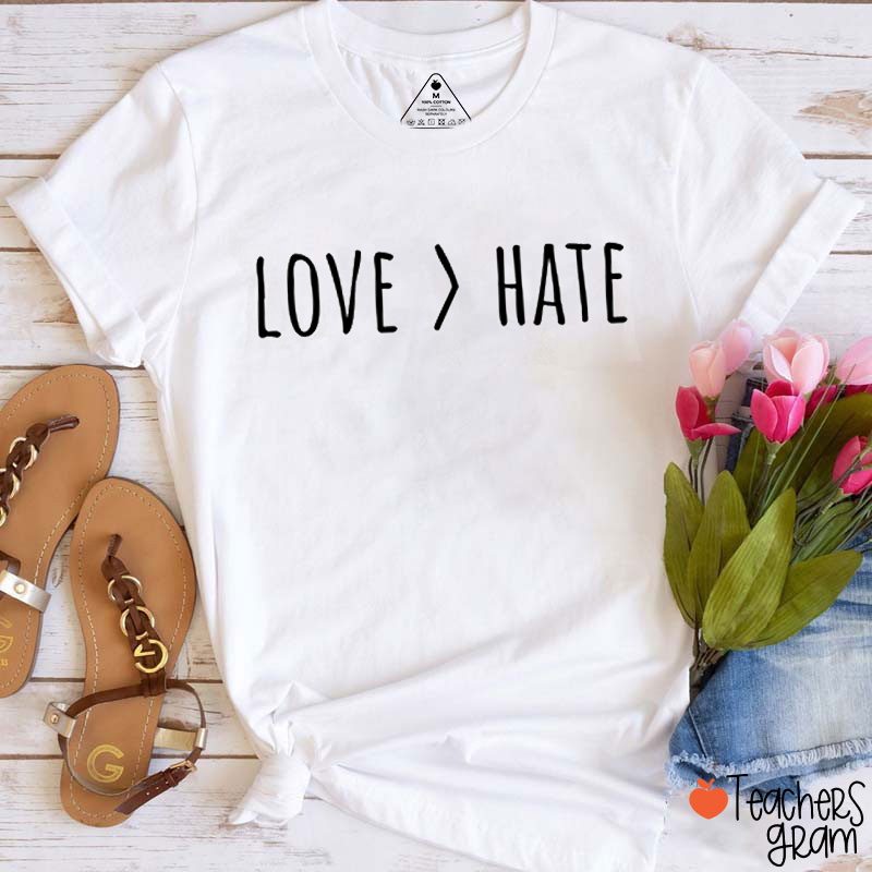 Love Greater Than Hate Teacher T-Shirt