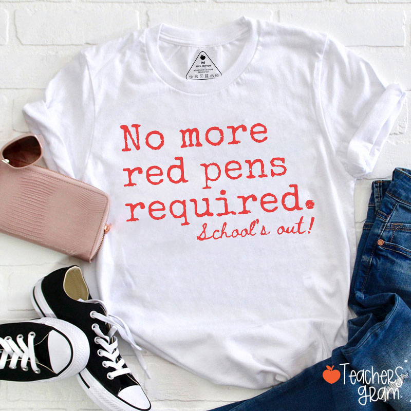 No More Red Pens Required School's Out Teacher T-Shirt
