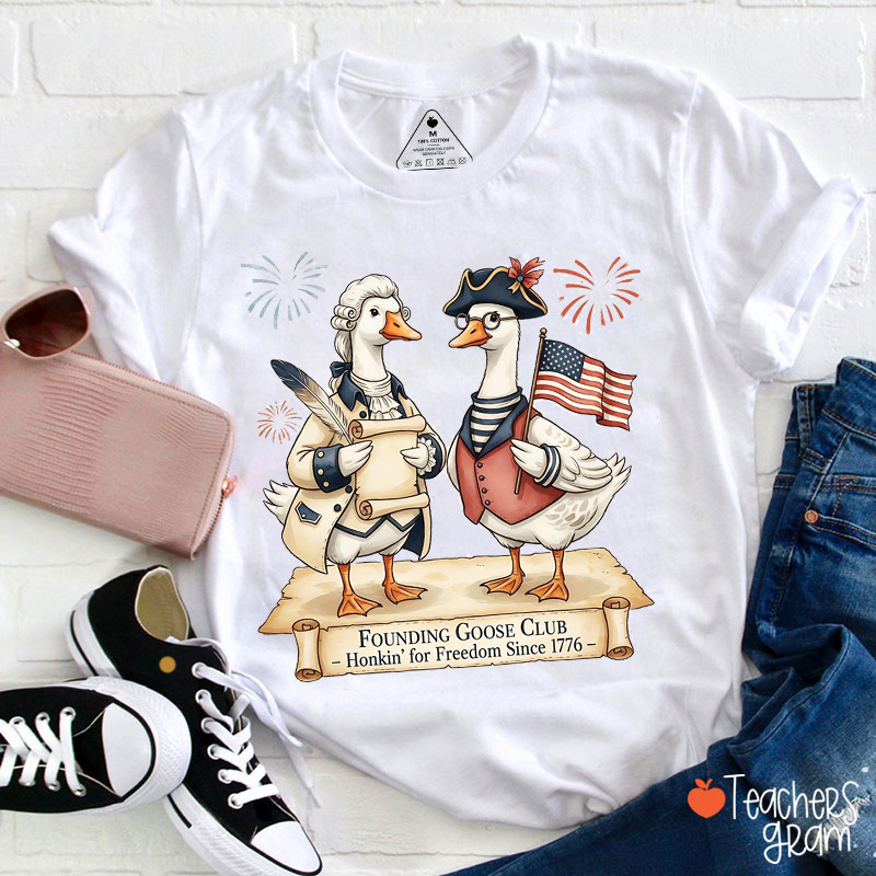 Founding Goose Club Honkin' For Freedom Since 1776 Teacher T-Shirt