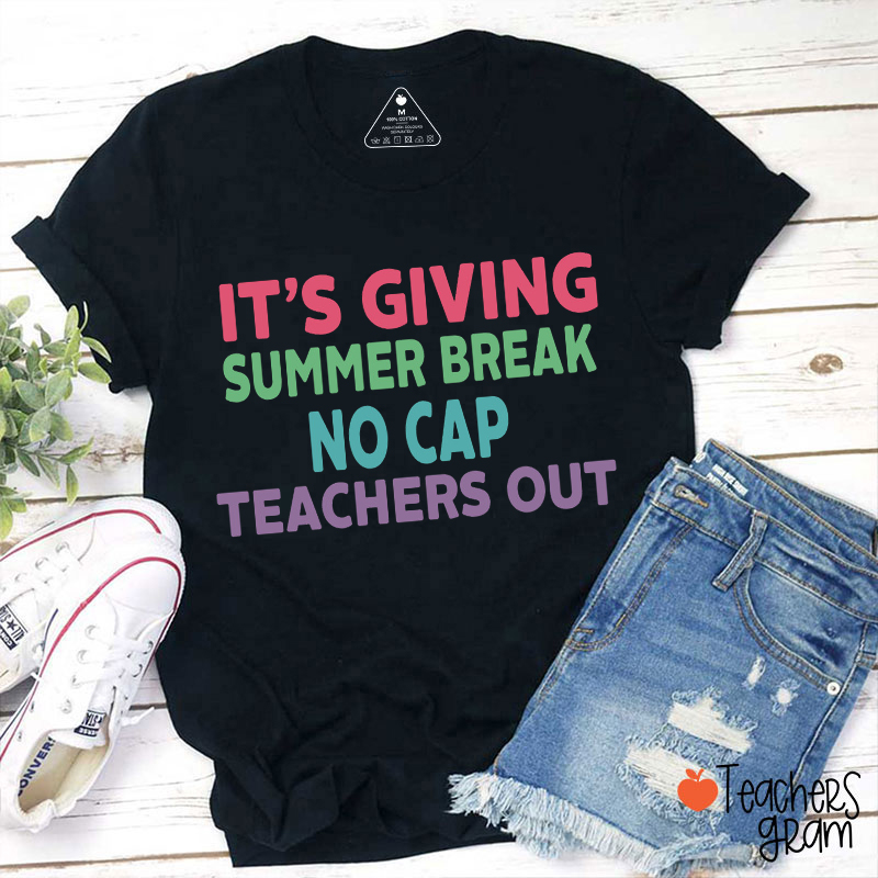 It's Giving Summer Break No Cap Teachers Out Teacher T-Shirt