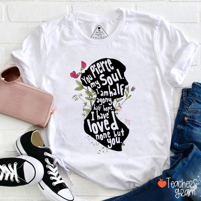 You Pierce My Soul Jane Austen Quotes Teacher T-Shirt