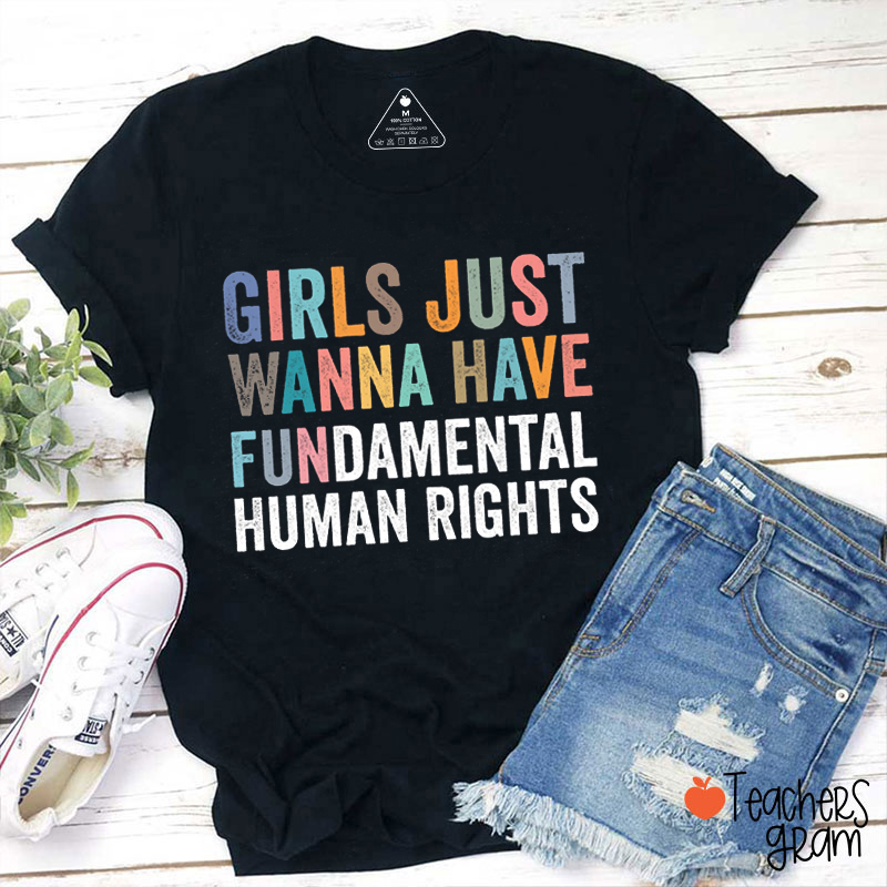 Girls Just Wanna Have Fundamental Human Rights Teacher T-Shirt