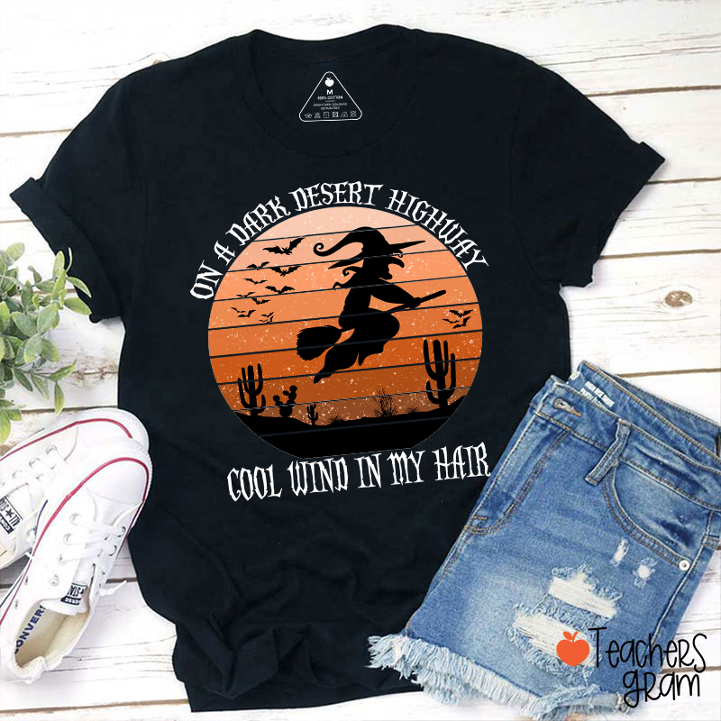 On A Dark Desert Highway Witch Desert Halloween Teacher T‑Shirt
