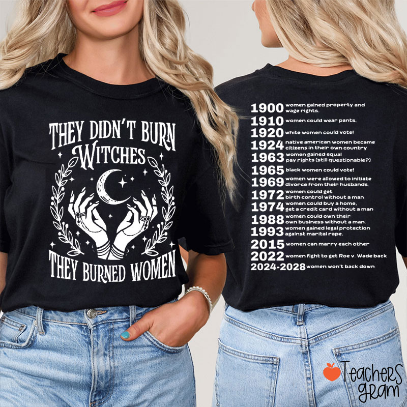 They Didn't Burn Witches They Burned Women Teacher Two Sided T-Shirt