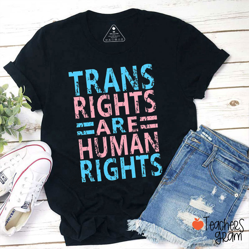 Trans Rights Are Human Rights Teacher T-Shirt