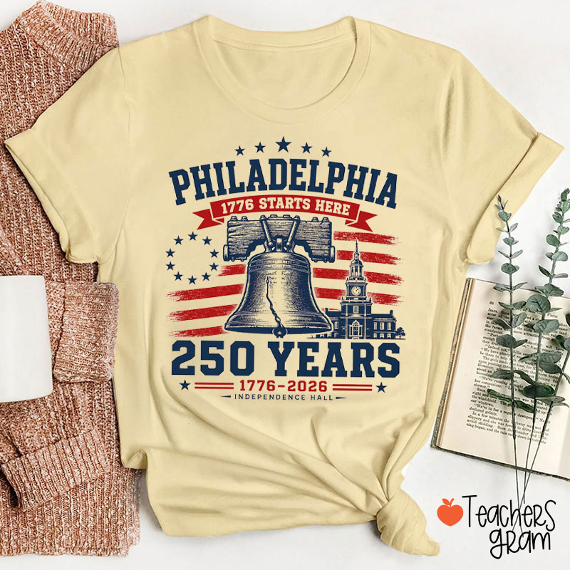 Philandelphia 1776 Stars Here 250 Years Teacher T-Shirt