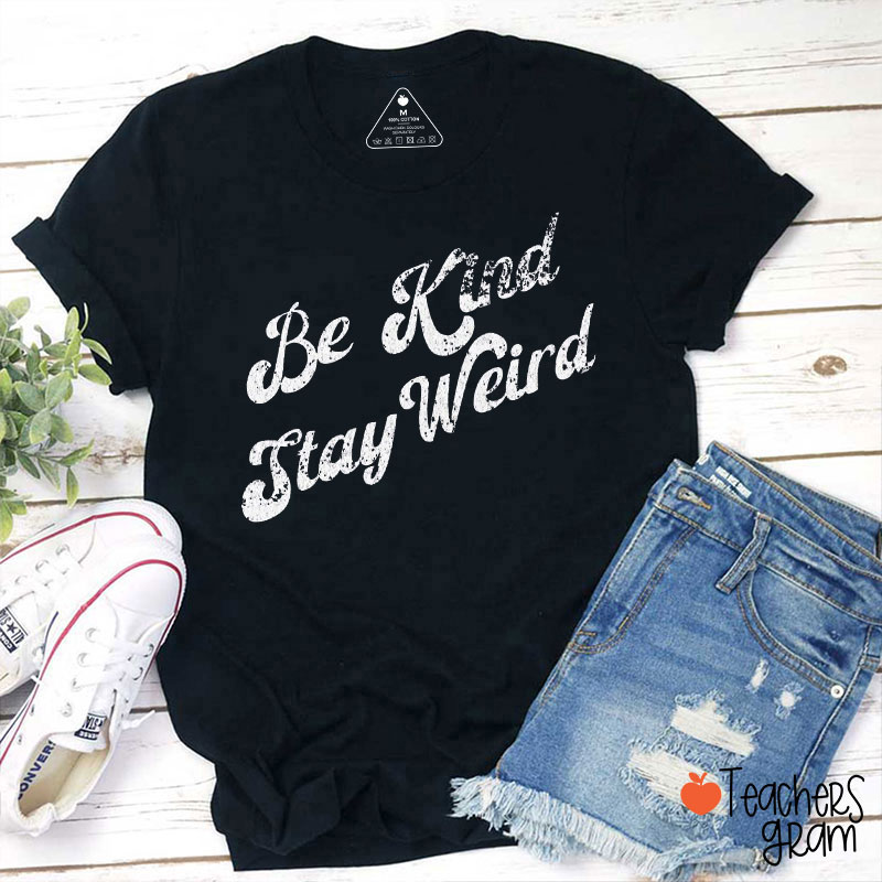 Be Kind Stay Weird Teacher T-Shirt