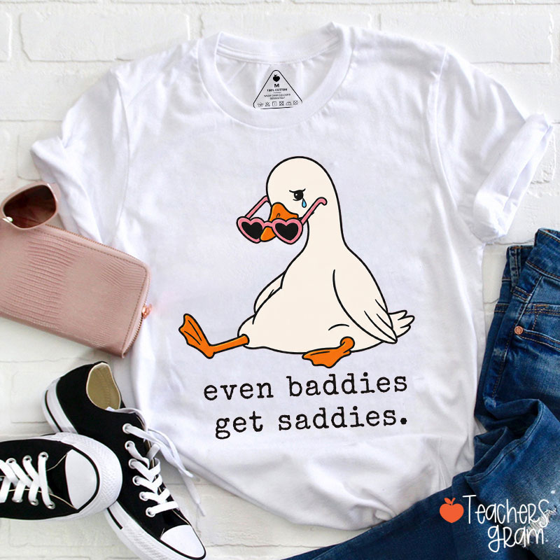 Even Baddies Get Saddies Teacher T-Shirt