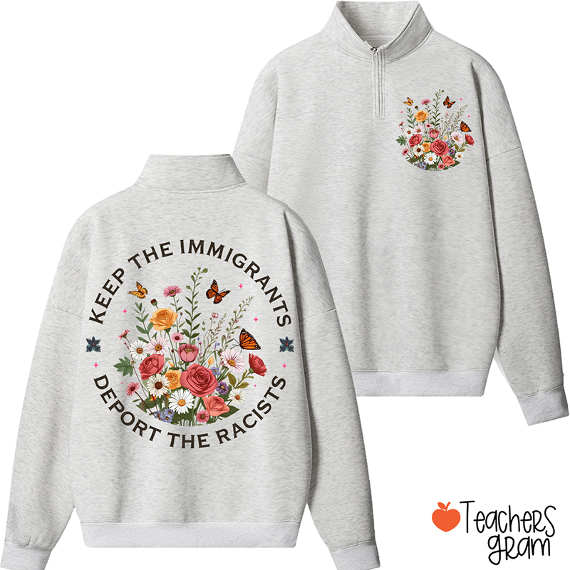 Keep The Immigrants Deport The Racists Teacher Quarter Zip Sweatshirt
