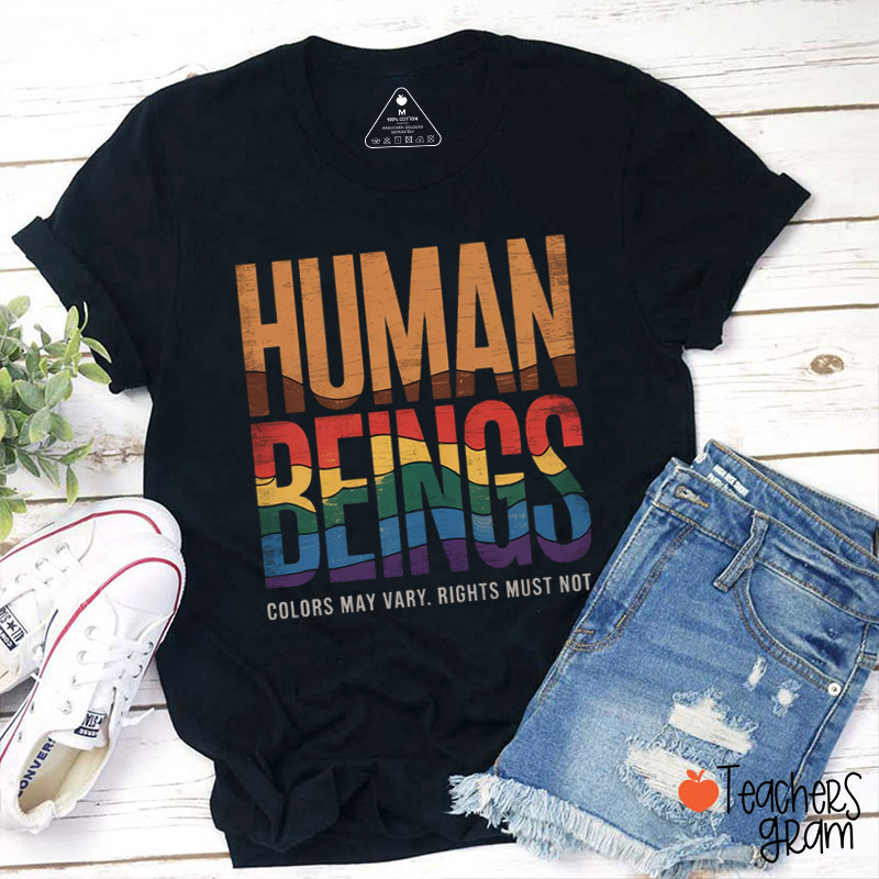 Human Beings Colors May Vary Rights Must Not Teacher T-Shirt