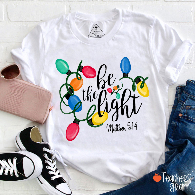 Be The Light Christmas Light Teacher T-Shirt