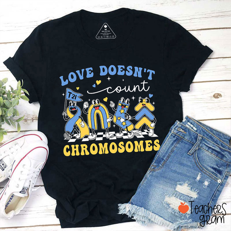 Love Doesn't Count Chromosomes Teacher T-Shirt
