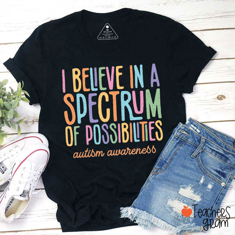 Bright Color I Believe In Spectrum Of Possibilities Teacher T-Shirt