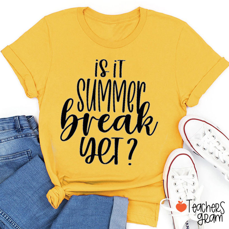 Is It Summer Break Yet Teacher T-Shirt