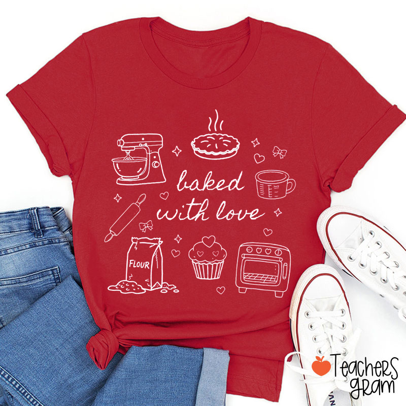 Baked With Love Teacher T-Shirt