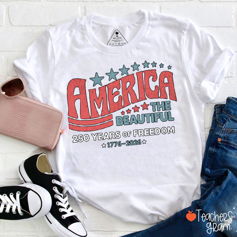 America The Beautiful 250 Years Of Freedom Teacher T-Shirt