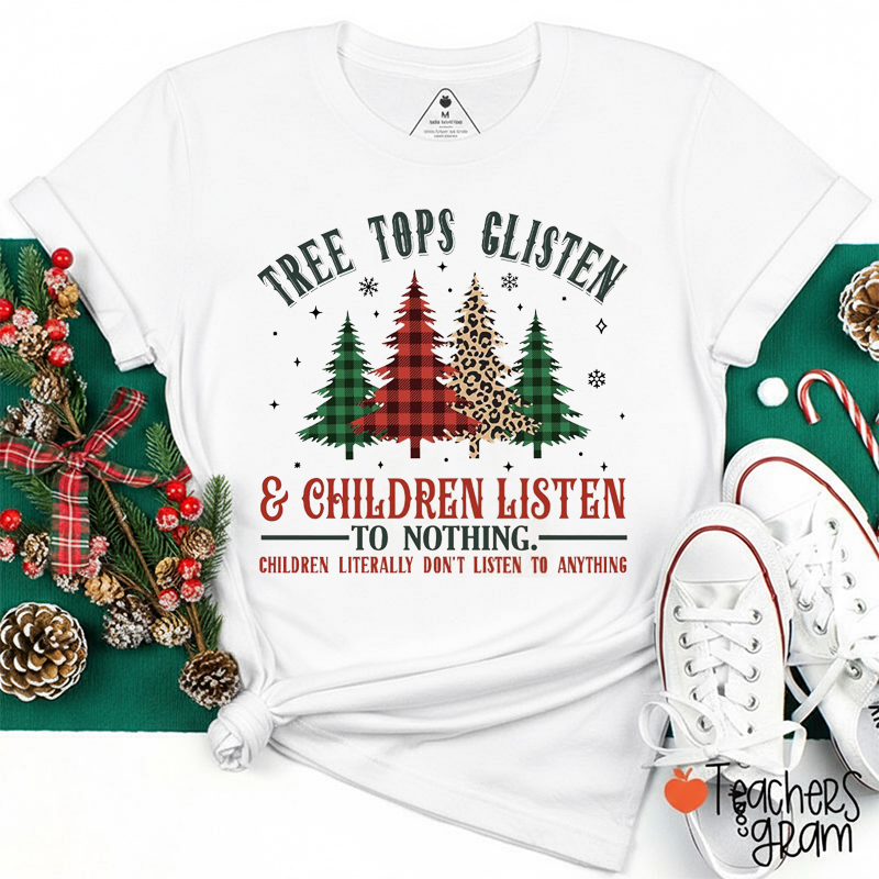 Tree Tops Glisten Children Listen To Nothing Teacher T-Shirt