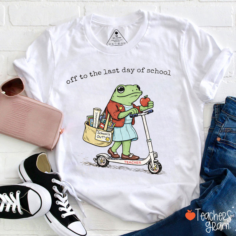 Off To The Last Day Of School Teacher T-Shirt