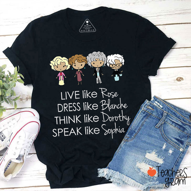 Live Like Rose Teacher T-Shirt