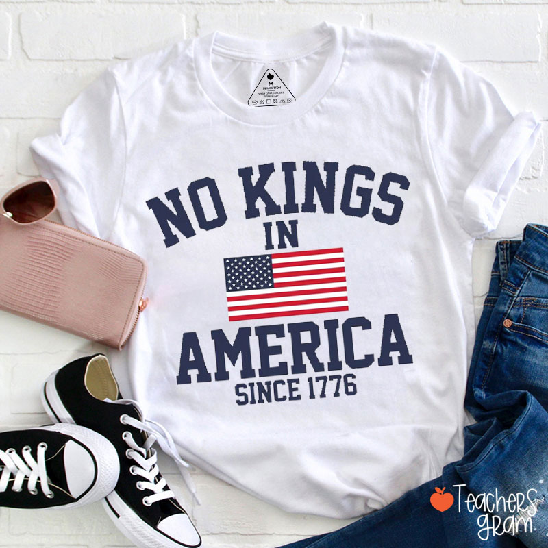 American Flag No Kings In America Since 1776 Teacher T-Shirt