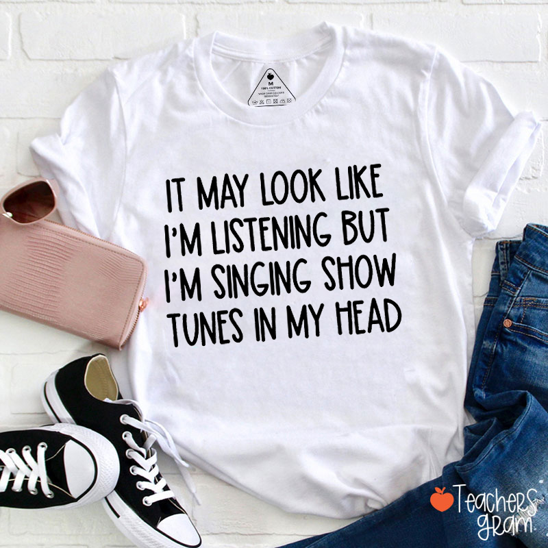 It May Look Like I'm Listening Teacher T-Shirt