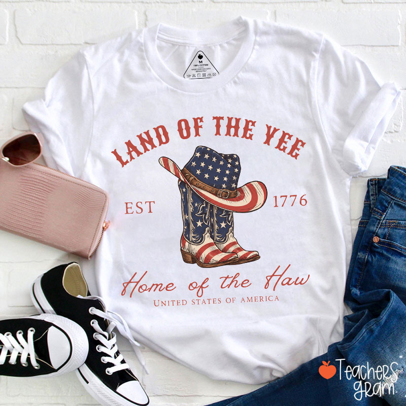 Land Of The Yee Est 1776 Home Of The Haw Teacher T-Shirt