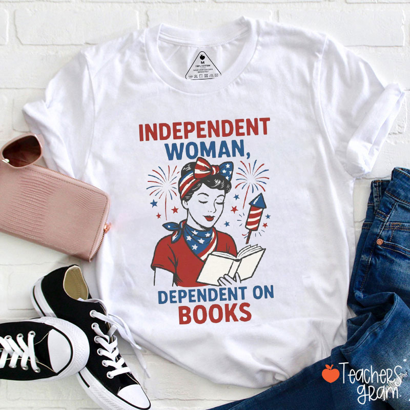 Independent Woman Dependent On Books Teacher T-Shirt