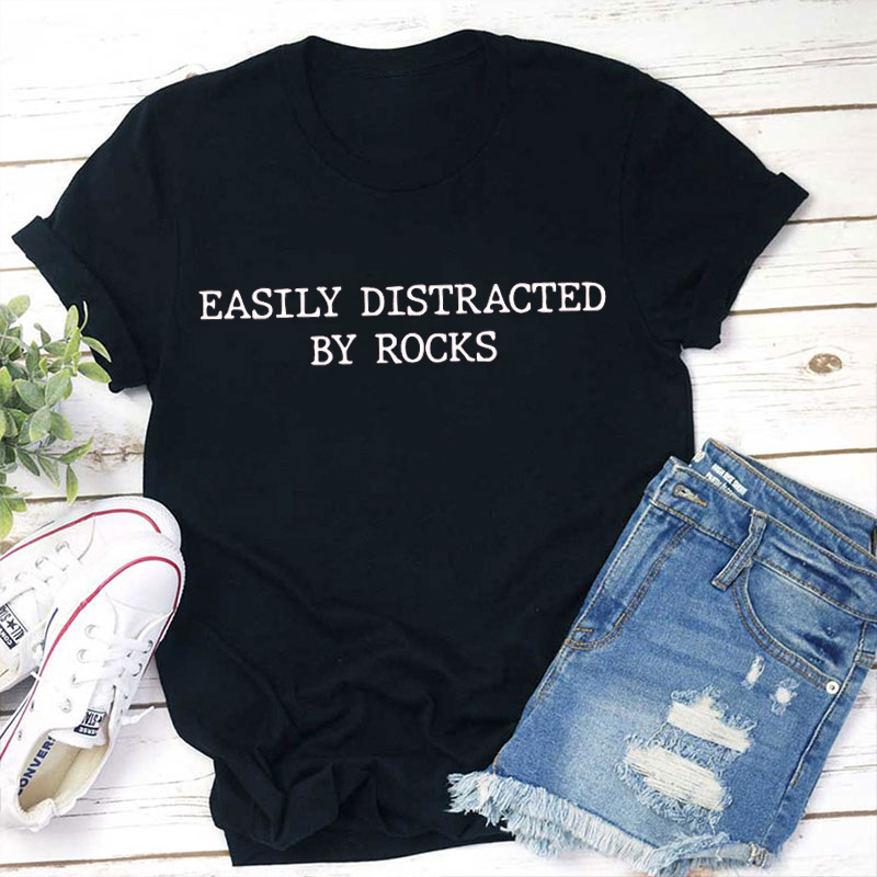 Easily Distracted By Rocks Geologist Teacher T-Shirt