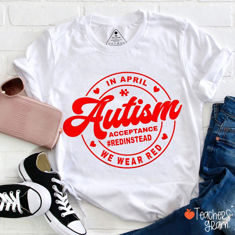 In April We Wear Red For Autism Acceptance Teacher T-Shirt