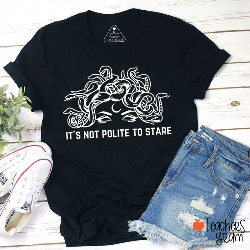 It's Not Polite To Stare Teacher T-Shirt