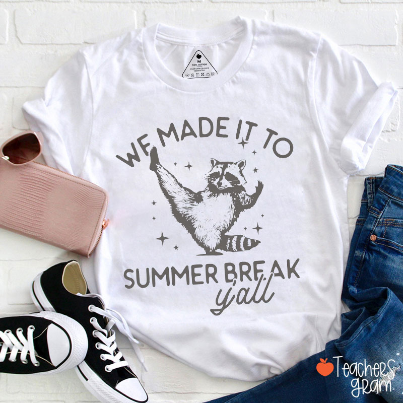 We Made It To Summer Break Teacher T-Shirt