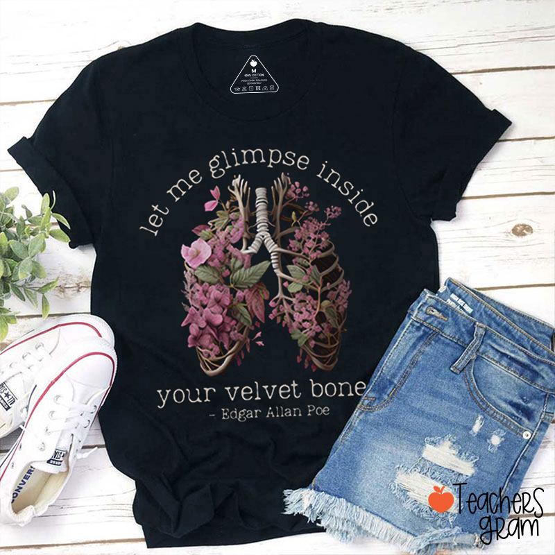 Edgar Allan Poe Let Me Glimpse Inside Your Velvet Bones Teacher T-Shirt