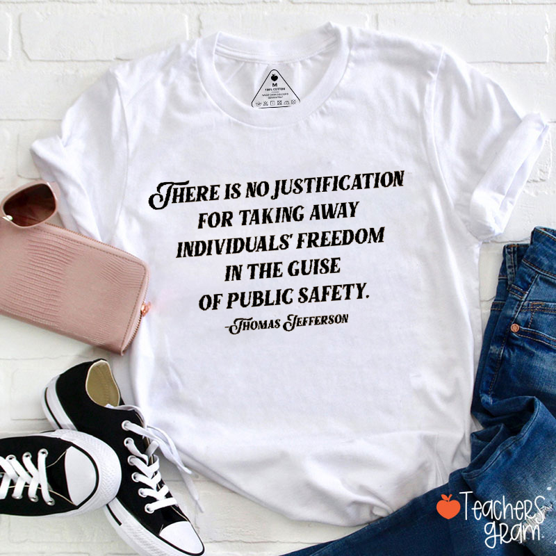There Is No Justification Teacher T-Shirt