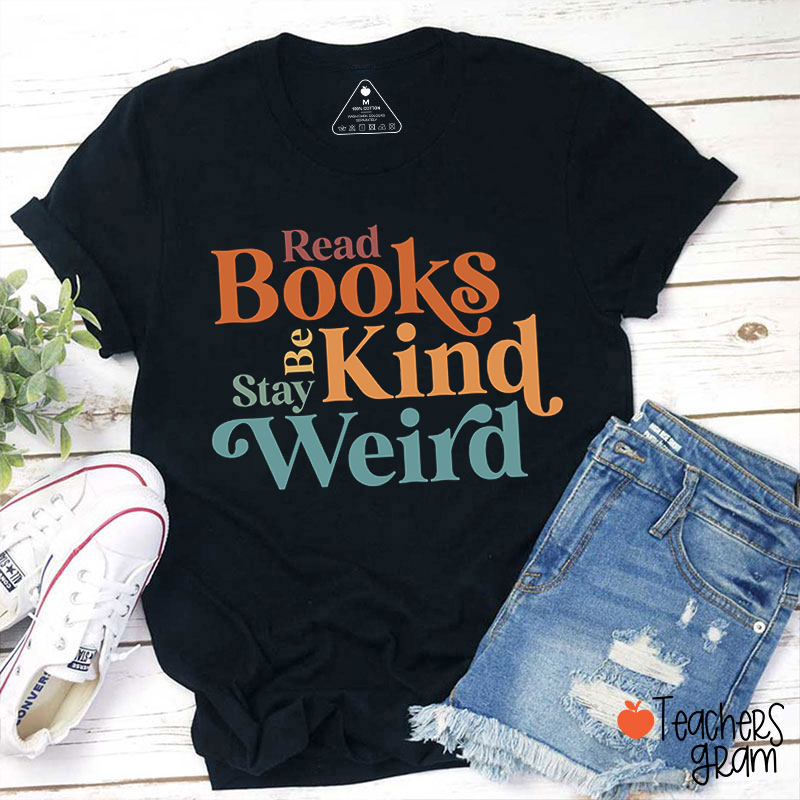 Read Books Be Kind Stay Weird Teacher T-Shirt