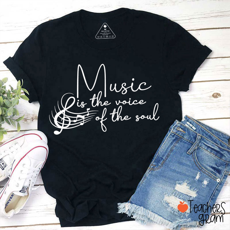 Music Is The Voice Of The Soul Teacher T-Shirt
