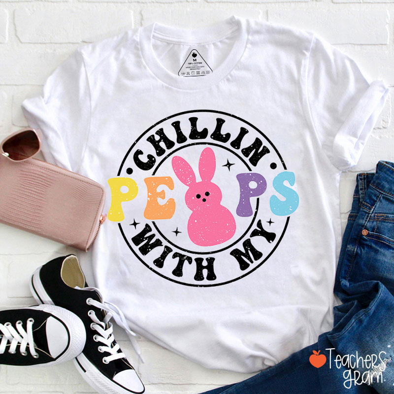 Chillin' With My Peeps Teacher T-Shirt