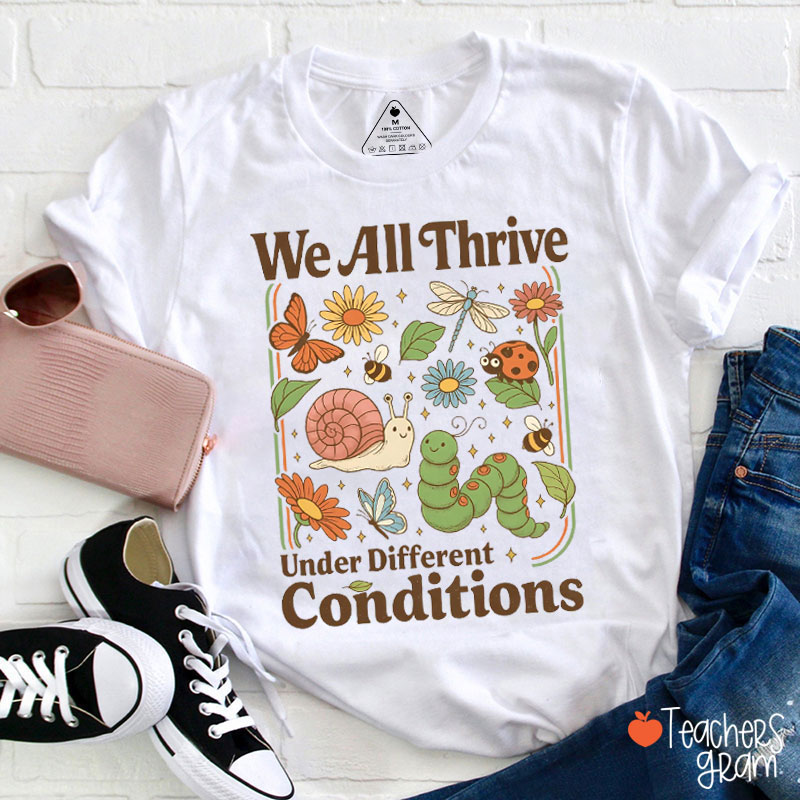 We All Thrive Under Different Conditions Various Species In Nature Teacher T-Shirt