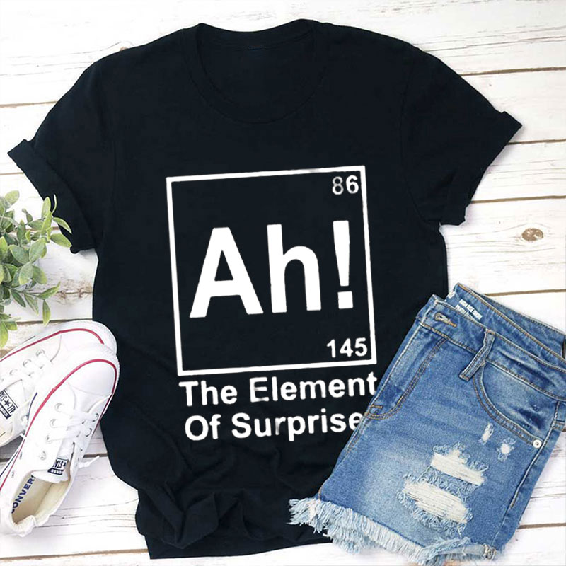 Ah Element Of Surprise Teacher T-Shirt