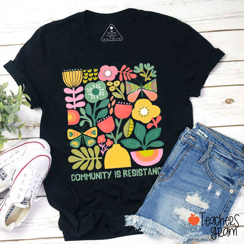 Community Is Resistance Teacher T-Shirt