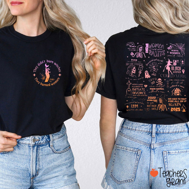 They Burned Women Empowered Woman Teacher Two Sided T-Shirt
