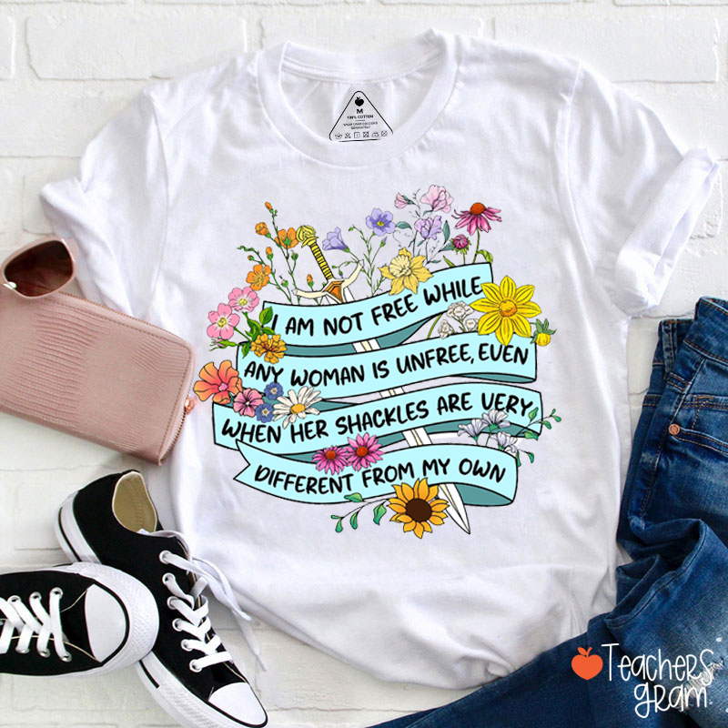 Floral I Am Not Free While Any Woman Is Unfree Feminist Womens Righ Teacher T-Shirt