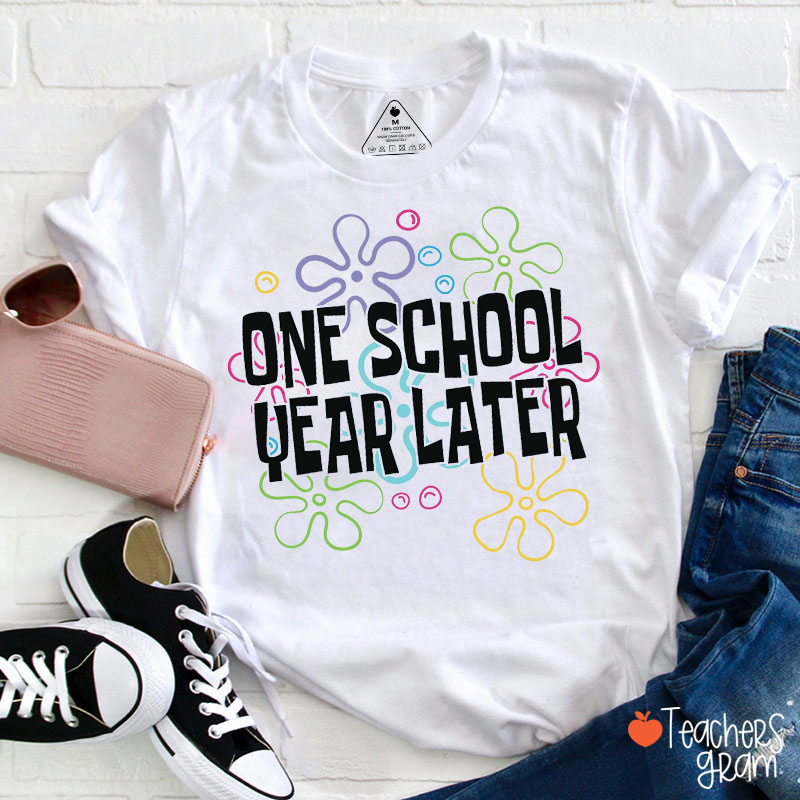 One School Year Later Teacher T-Shirt
