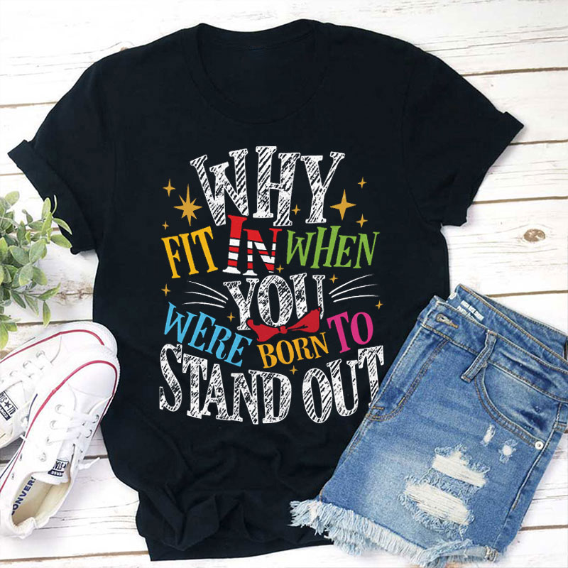 Why Fit In When You Were Born To Stand Out Autism Awareness Teacher T-Shirt