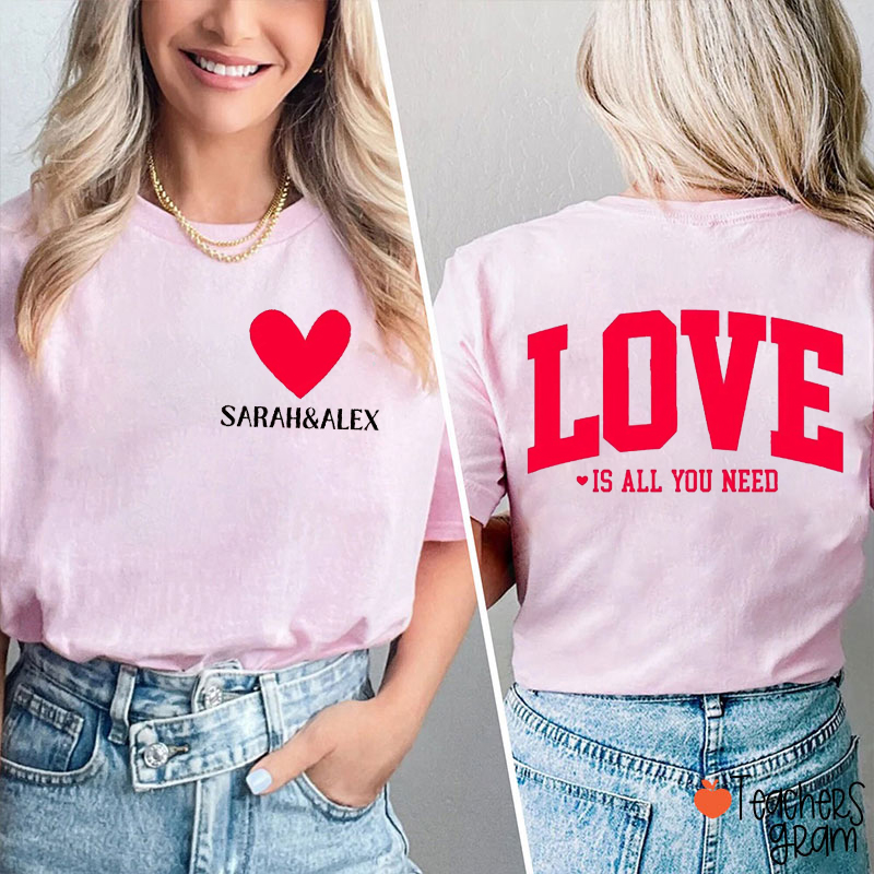 Personalized Name Love Is All You Need Teacher Two Sided T-Shirt