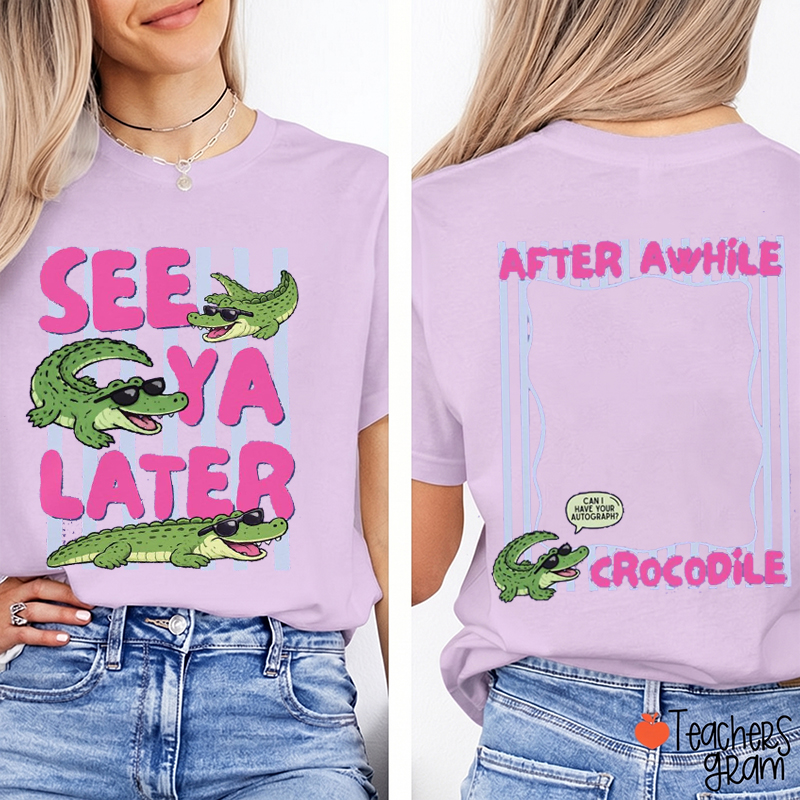 See Ya Later Alligator Autograph Teacher Two Sided T-Shirt