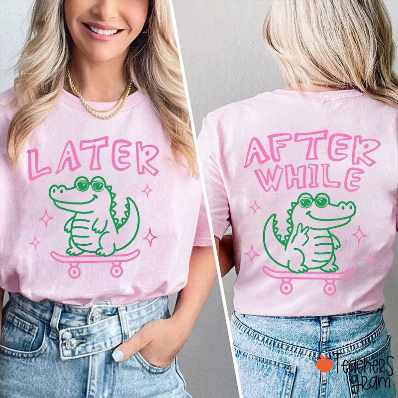 Funny Summer Later Gator After While Crocodile Teacher Two Sided T-Shirt